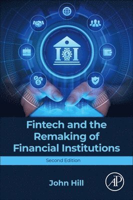 John Hill - Fintech and the Remaking of Financial Institutions, Häftad