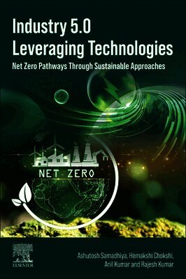 Ashutosh Samadhiya, Hemakshi Chokshi, Anil Kumar, Rajesh Kumar - Industry 5.0 Leveraging Technologies, Häftad