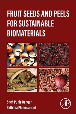 Sneh Punia Bangar, Yuthana Phimolsiripol - Fruit Seeds and Peels for Sustainable Biomaterials, Häftad