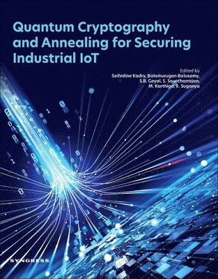 Seifedine Kadry, Balamurugan Balusamy, S. B. Goyal, S. Sountharrajan, M. Karthiga, E. Suganya - Quantum Cryptography and Annealing for Securing Industrial IoT, Häftad