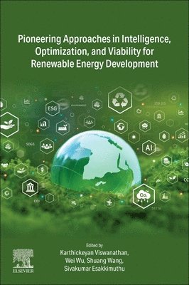 Karthickeyan Viswanathan, Wei Wu, Shuang Wang, Sivakumar Esakkimuthu - Pioneering Approaches in Intelligence, Optimization, and Viability for Renewable Energy Development, Häftad