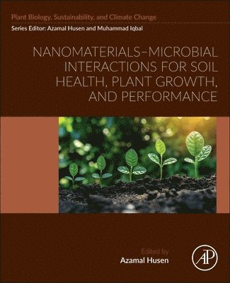 Azamal Husen - Nanomaterials-Microbial Interactions for Soil Health, Plant Growth, and Performance, Häftad