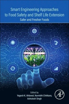 Yogesh K. Ahlawat, Navnidhi Chhikara, Ashutosh Singh - Smart Engineering Approaches to Food Safety and Shelf Life Extension, Häftad