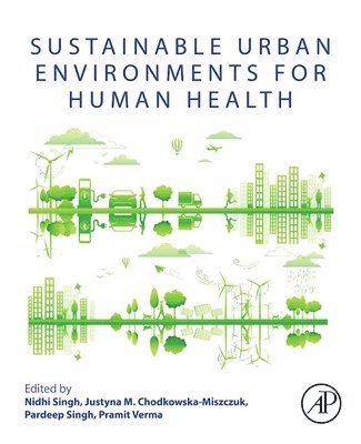 Nidhi Singh, Justyna M. Chodkowska-Miszczuk, Pardeep Singh, Pramit Verma - Sustainable Urban Environments for Human Health, Häftad