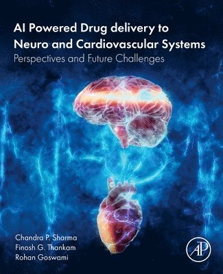 Chandra P. Sharma, Finosh G. Thankam, Rohan Goswami, Chandra P Sharma, Finosh G Thankam - AI Powered Drug delivery to Neuro and Cardiovascular Systems, Häftad