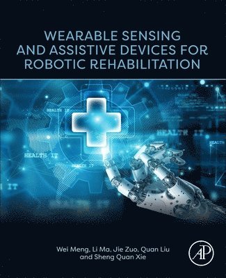 Wei Meng, Li Ma, Quan Liu, Sheng Quan Xie, Jie Zuo - Wearable Sensing and Assistive Devices for Robotic Rehabilitation, Häftad