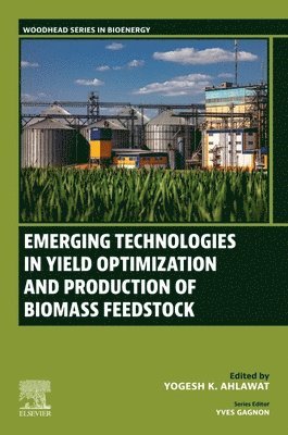 Yogesh K. Ahlawat - Emerging Technologies in Yield Optimization and Production of Biomass Feedstock, Häftad