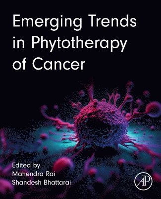 Mahendra Rai, Shandesh Bhattarai, Brazil) Rai, Mahendra (Senior Visiting Professor, Federal University of Piaui, Nepal) Bhattarai, Shandesh, PhD (Nepal Academy of Science and Technology - Emerging Trends in Phytotherapy of Cancer, Häftad