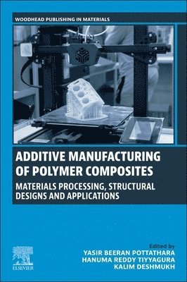 Yasir Beeran Pottathara, Hanuma Reddy Tiyyagura, Kalim Deshmukh - Additive Manufacturing of Polymer Composites, Häftad