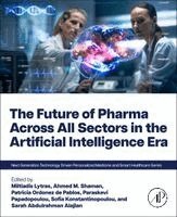Miltiadis Lytras, Ahmed M. Shaman, Patricia Ordonez de Pablos, Paraskevi Papadopoulou, Sofia Konstantinopoulou, Sarah Abdulrahman Alajlan - The Future of Pharma Across All Sectors in the Artificial Intelligence Era, Häftad