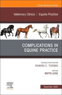 bokomslag Complications in Equine Practice, An Issue of Veterinary Clinics of North America: Equine Practice