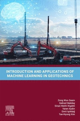 Zong Woo Geem, Gebrail Bekdas, Sinan Melih Nigdeli, Yaren Aydin, �mit Isikdag, Tae-Hyung Kim - Introduction and Applications of Machine Learning in Geotechnics, Häftad