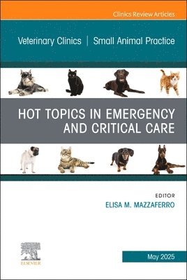 bokomslag Hot Topics in Emergency and Critical Care, An Issue of Veterinary Clinics of North America: Small Animal Practice