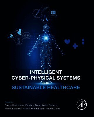 Vandana Bajaj, Savita Wadhawan, Arvind Sharma, Monika Sharma, Ashish Khanna, Lynn Robert Carter - Intelligent Cyber-Physical Systems for Sustainable Healthcare, Häftad