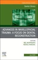 Mel Mupparapu - Advances in Maxillofacial Trauma: A Focus on Dental Reconstruction, An Issue of Dental Clinics of North America, Inbunden