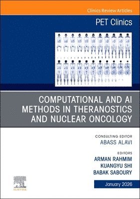 Arman Rahmim, Kuangyu Shi, Babak Saboury - Computational and AI Methods in Theranostics and Nuclear Oncology, An Issue of PET Clinics, Inbunden