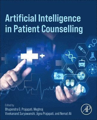 Bhupendra G. Prajapati, Meghraj Vivekanand Suryawanshi, Jigna Prajapati, Nemat Ali - Artificial Intelligence in Patient Counselling, Häftad