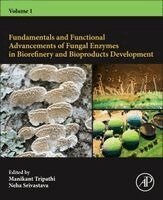 Manikant Tripathi, Neha Srivastava - Fundamentals and Functional Advancements of Fungal Enzymes in Biorefinery and Bioproducts Development, Häftad
