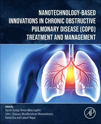 Harish Dureja, Ronan MacLoughlin, John I. Disouza, Muralikrishnan Dhanasekaran, Kamal Dua, Lokesh Nagar - Nanotechnology-Based Innovations in Chronic Obstructive Pulmonary Disease (COPD) Treatment and Management, Häftad