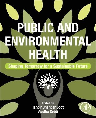 Ranbir Chander Sobti, Aastha Sobti - Public and Environmental Health: Shaping Tomorrow for a Sustainable Future, Häftad