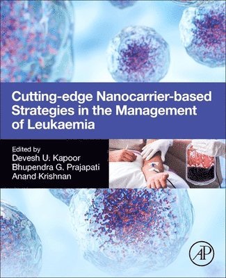 Devesh U. Kapoor, Bhupendra G. Prajapati, Anand Krishnan - Cutting-Edge Nanocarrier-Based Strategies in the Management of Leukaemia, Häftad