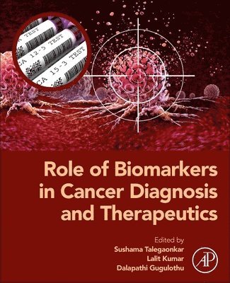 Sushama Talegaonkar, Lalit Kumar, Dalapathi Gugulothu - Role of Biomarkers in Cancer Diagnosis and Therapeutics, Häftad