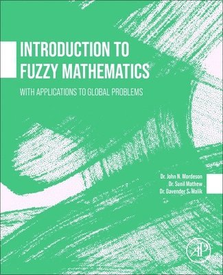 John Mordeson, Davender S. Malik - Introduction to Fuzzy Mathematics: With Applications to Global Problems, Häftad