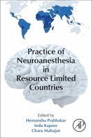 Hemanshu Prabhakar, Indu Kapoor, Charu Mahajan - Practice of Neuroanesthesia in Resource Limited Countries, Häftad