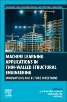 A. Praveen Kumar, Quanjin Ma, Dr. Afdhal - Machine Learning Applications in Thin-Walled Structural Engineering, Häftad