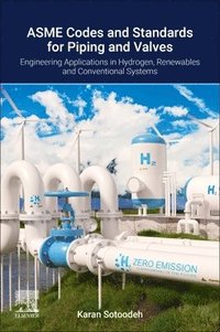 bokomslag Asme Codes and Standards for Piping and Valves: Engineering Applications in Hydrogen, Renewable, and Conventional Energy Systems
