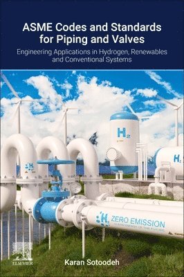bokomslag Asme Codes and Standards for Piping and Valves: Engineering Applications in Hydrogen, Renewable, and Conventional Energy Systems