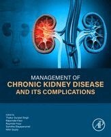 Thakur Gurjeet Singh, Rajwinder Kaur, Rupinder Kaur, Sumitha Elayaperumal, Nitin Gupta - Management of Chronic Kidney Disease and Its Complications, Häftad