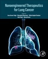 Arun Kumar Singh, Meenakshi Dhanawat, Shikha Baghel Chauhan, Indu Singh, Niraj Kumar Jha - Nanoengineered Therapeutics for Lung Cancer, Häftad