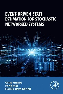 Cong Huang, Peng Mei, Hamid Reza Karimi - Event-Driven State Estimation for Stochastic Networked Systems, Häftad