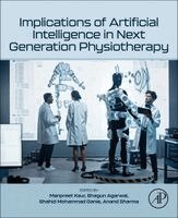 Manpreet Kaur, Shagun Agarwal, Shahid Mohammad Ganie, Anand Sharma - Implications of Artificial Intelligence in Next Generation Physiotherapy, Häftad
