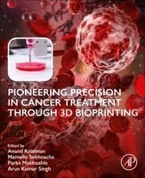 Anand Krishnan, Mamello Sekhoacha, Parks Makhoahle, Arun Kumar Singh - Pioneering Precision in Cancer Treatment through 3D Bioprinting, Häftad