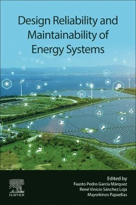 Fausto Pedro Garcia Marquez, Ren� Vinicio S�nchez Loja, Mayorkinos Papaelias, René Vinicio Sánchez Loja - Design Reliability and Maintainability of Energy Systems, Häftad