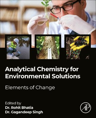 Rohit Bhatia, Gagandeep Singh - Analytical Chemistry for Environmental Solutions: Elements of Change, Häftad