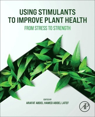 Arafat Abdel Hamed Abdel Latef - Using Stimulants to Improve Plant Health, Häftad
