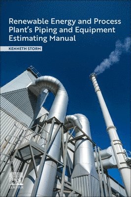 Kenneth Storm - Renewable Energy and Process Plant's Piping and Equipment Estimating Manual, Häftad