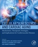 Gaurav Gupta, Md Sadique Hussain, Moayad Al Shahwan, Riya Thapa, Sanmoy Karmakar - Cellular Senescence and Cardiac Aging, Häftad