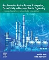 Bahman Zohuri, Mehdi Abedi-Varaki - Next-Generation Nuclear Systems AI Integration, Passive Safety, and Advanced Reactor Engineering, Häftad
