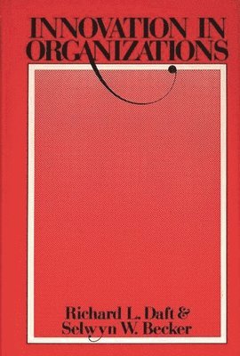 Richard L. Daft, Selwyn W. Becker - Innovations in Organizations, Inbunden