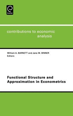 William A. Barnett, J.M. Binner, USA) Barnett, William A. (University of Kansas, J. M. Binner, W.A. Barnett, W. A. Barnett - Functional Structure and Approximation in Econometrics, Inbunden
