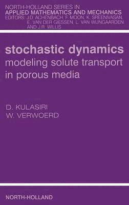 Don Kulasiri, Wynand Verwoerd - Stochastic Dynamics. Modeling Solute Transport in Porous Media, Inbunden