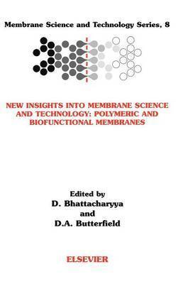 Dibakar Bhattacharyya, D. Allan Butterfield, Dibakar Bhattacharyya, Allan DA Butterfield - New Insights into Membrane Science and Technology: Polymeric and Biofunctional Membranes, Inbunden