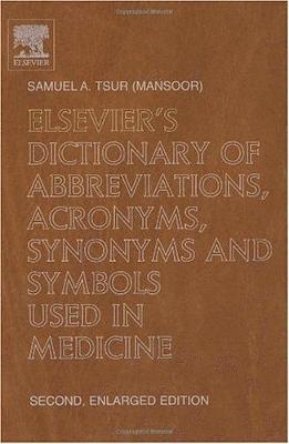 Elsevier's Dictionary of Abbreviations, Acronyms, Synonyms and Symbols used in Medicine 1