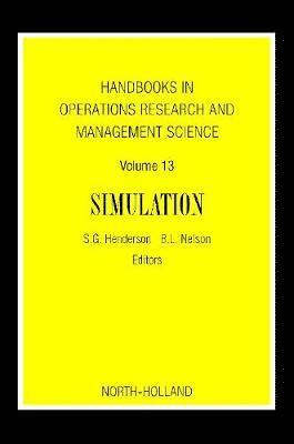 Shane G. Henderson, Barry L. Nelson, USA) Henderson, Shane G. (School of Operations and Industrial Engineering, Cornell University, Ithaca, NY, USA) Nelson, Barry L. (Department of Industrial Engineering and Management Sciences, Northwestern University, Evanston, IL, Shane G., Henderson, Barry L., Nelson - Handbooks in Operations Research and Management Science: Simulation, Inbunden