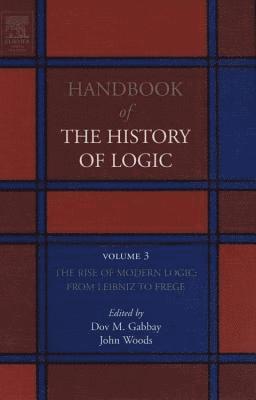 Dov M. Gabbay, John Woods - The Rise of Modern Logic: from Leibniz to Frege, Inbunden