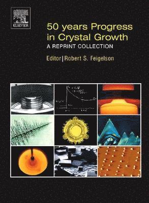 Robert Feigelson, USA) Feigelson, Robert (Stanford University - 50 Years Progress in Crystal Growth, Inbunden